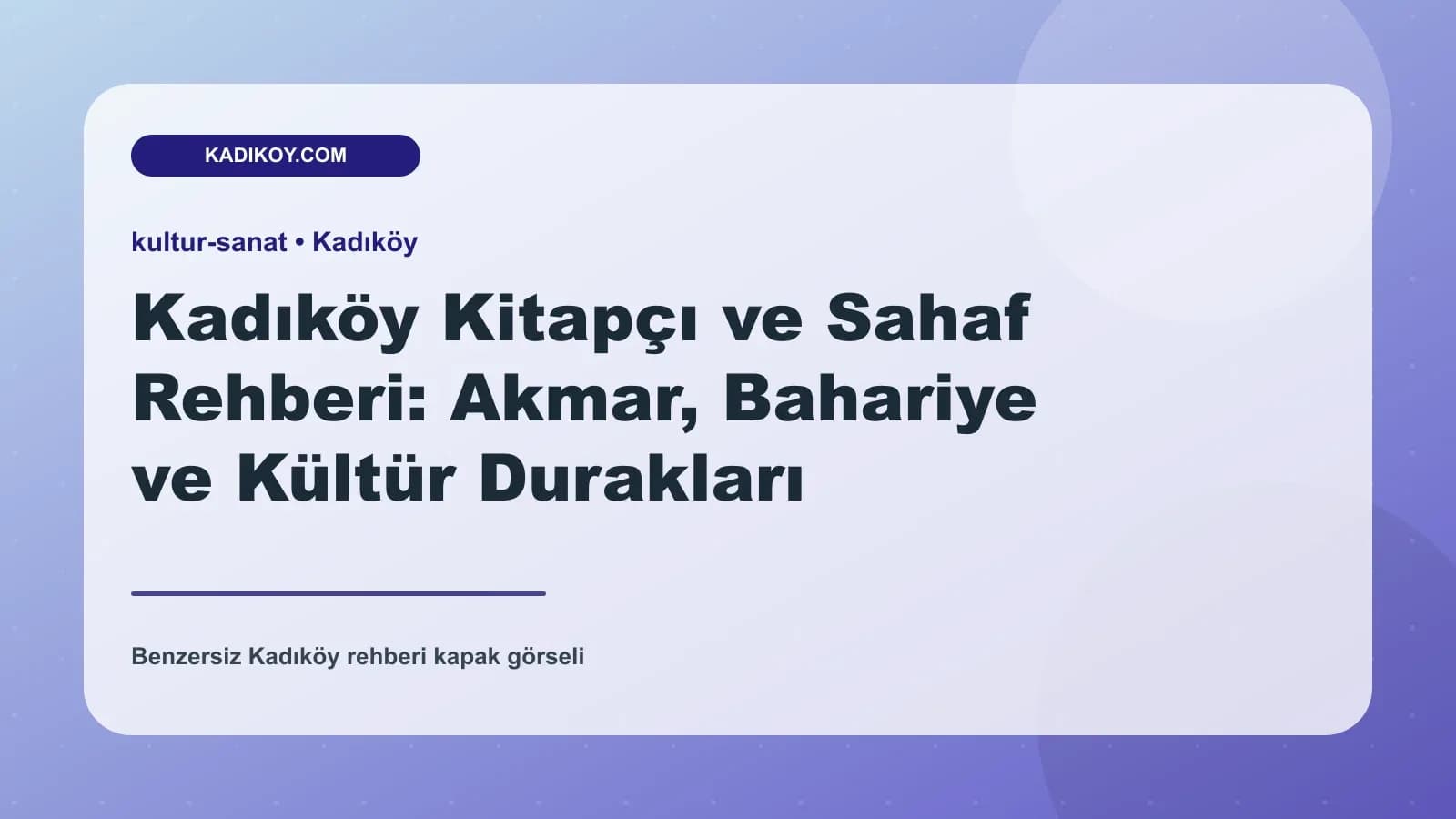 Kadıköy Kitapçı ve Sahaf Rehberi: Akmar, Bahariye ve Kültür Durakları