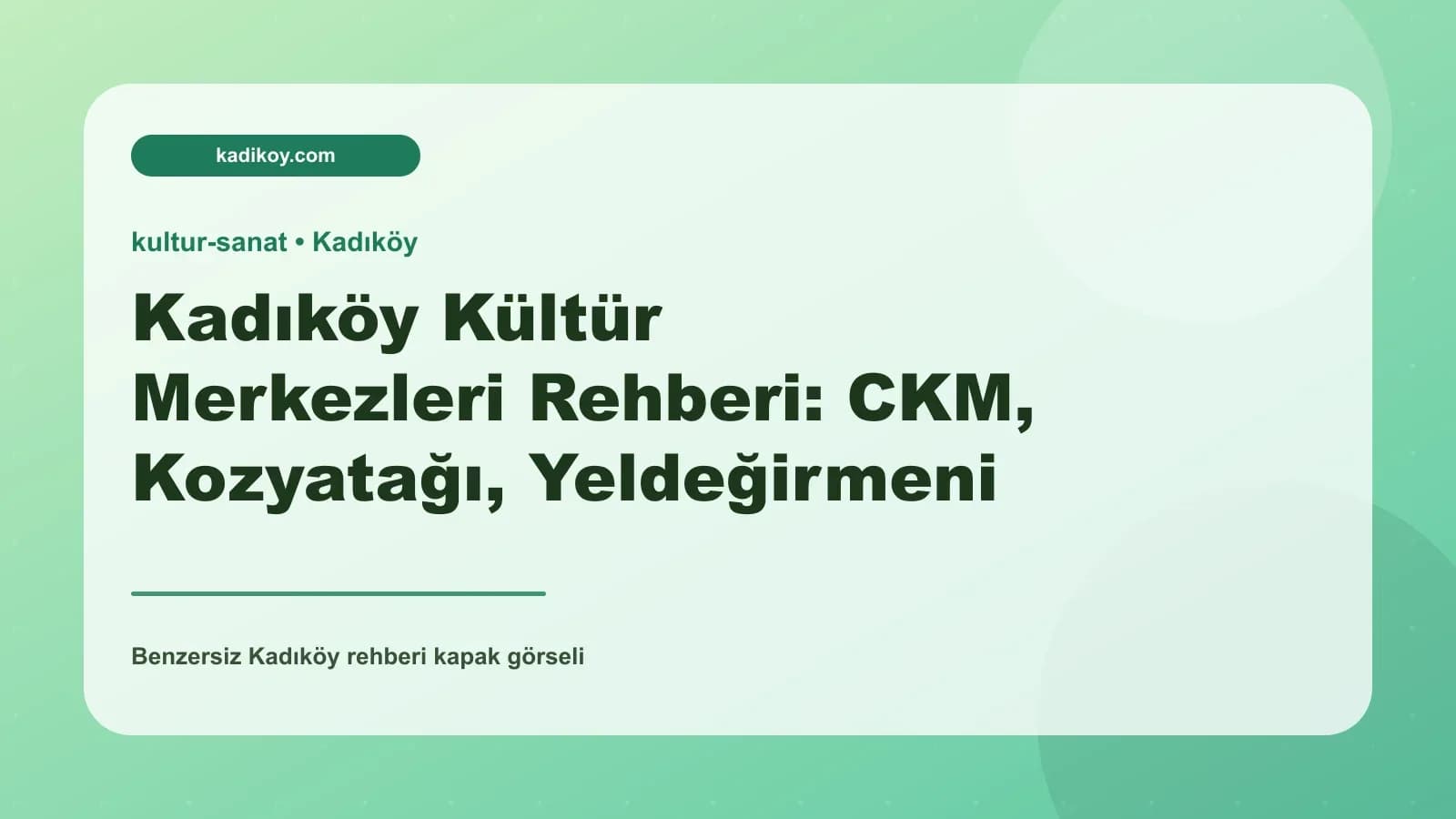 Kadıköy Kültür Merkezleri Rehberi: CKM, Kozyatağı, Yeldeğirmeni Sanat ve Karikatür Evi