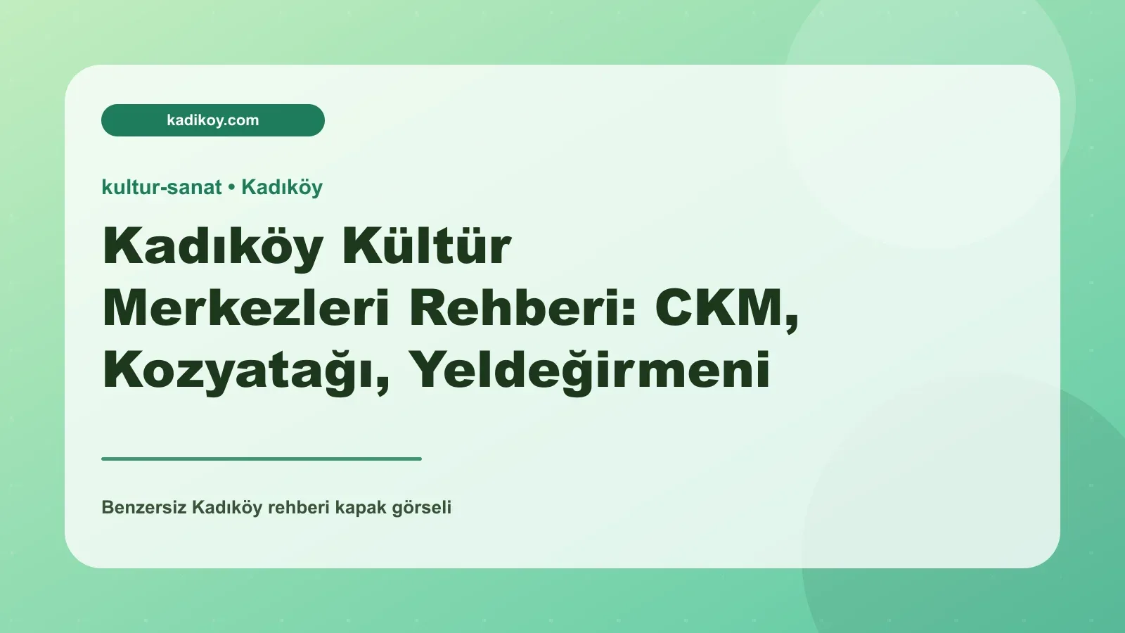 Kadıköy Kültür Merkezleri Rehberi: CKM, Kozyatağı, Yeldeğirmeni Sanat ve Karikatür Evi - Kadıköy blog yazısı